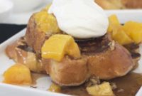 Sunrise Roasted Peaches and Cream French Toast with Toasted Pecan Maple Syrup
